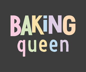 Baking queen, Trendy and playful baking lover t shirt graphic ideal for home bakers, pastry chefs, and anyone who loves to bake.