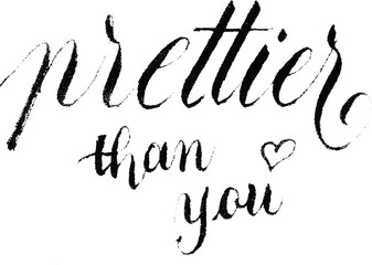 PRETTIER THAN YOU distressed brush lettering