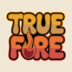 Retro Style True Fire Design Vintage Text Graphic Bold Letters Orange Yellow Red Flames Hot Burning Fiery Energetic Passionate  Summer Heat  Design Element Illustration Print art font cool warm words 