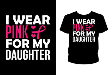 I wear pink for my daughter Quotes svg, Cancer Svg, t-shirt design for prints, Cancer t-shirt design cut file