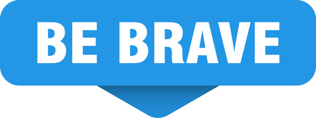 be brave sticker. be brave sign on transparent background