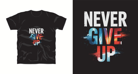 Never give up motivational graffiti typography vector t-shirt design