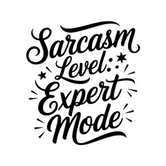 Sarcasm Level: Expert Mode. Sarcastic Quotes Vector Design Isolated on White Background
