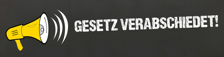 Gesetz verabschiedet!