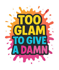 Obraz premium Too glam to give a damn