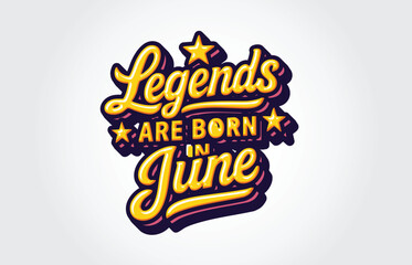 Legends Are Born in June Vector Template
