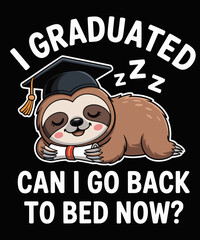 Funny Graduation Shirt I Graduated Can I Go Back to Bed Now