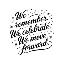 We Remember. We Celebrate. We Move Forward.. Juneteenth Quotes Vector Design Isolated on White Background