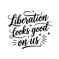 Liberation Looks Good on Us. Juneteenth Quotes Vector Design Isolated on White Background