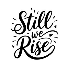 Still We Rise. Juneteenth Quotes Vector Design Isolated on White Background