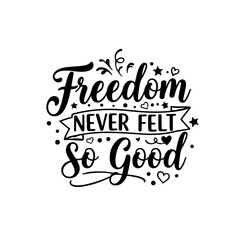 Freedom Never Felt So Good. Juneteenth Quotes Vector Design Isolated on White Background
