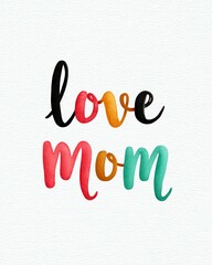 Colorful Watercolor Love Mom Text Art Design