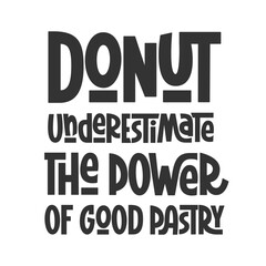 Obraz premium Donut Underestimate the Power of Good Pastry Phrase. Vector Hand Lettering of Funny Quote. 