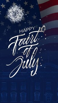 Happy 4th of July greeting animation vertical. lettering text with the white house outline and waving USA flag background and fireworks splash, Happy Independence Day united states of america concept