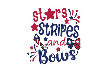 Stars Stripes and Bows, 4th of July typography T Shirt Design