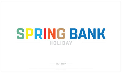 Spring Bank Holiday on white background, Typographic Design of Spring Bank Holiday, Vector Design of Spring Bank Holiday, Spring Bank Holiday Design