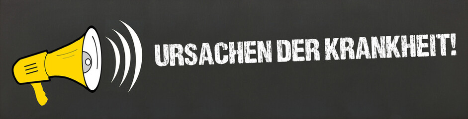 Ursachen der Krankheit!