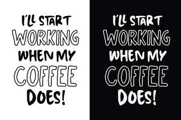 I’ll start working when my coffee does - Funny Sarcastic Coffee and Office Quote Typography Design