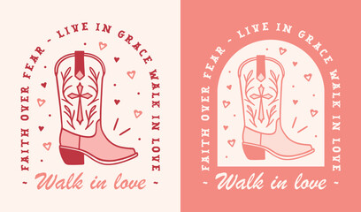 Christian country girl kindness quotes walk in love faith over fear cowgirl boots with cross drawing. Bible verse retro girly preppy coquette pink red aesthetic illustration poster print shirt design.