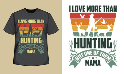 I love more than hunting but one of them mama T-Shirt