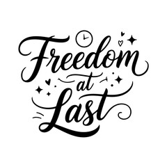 Freedom at Last. Retirement Quotes Vector Design Isolated on White Background