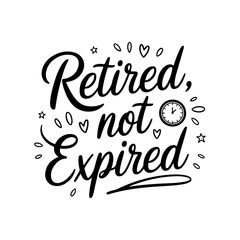 Obraz premium Retired, Not Expired. Retirement Quotes Vector Design Isolated on White Background