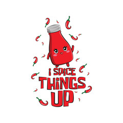 Cute bottle of tomato ketchup sauce with a funny quote "I spice things up". Vector illustration