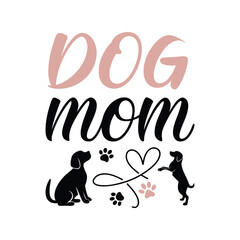 Dog Mom t-shirt design vector illustration. Pet lover quote graphic for women, canine owner gift, apparel, and merchandise

