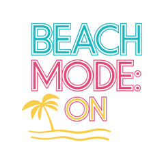 Beach mode on typography vector illustration. Summer vacation t-shirt design with fun lettering for apparel, print, or merch

