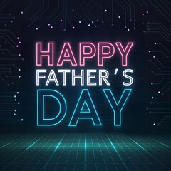 Happy father's day neon sign with circuit background and grid floor