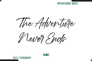 The Adventure Never Ends Brush Calligraphy Text Motivational Quote