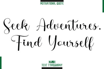 Seek Adventures, Find Yourself Stylish Typography Text Motivational Phrase