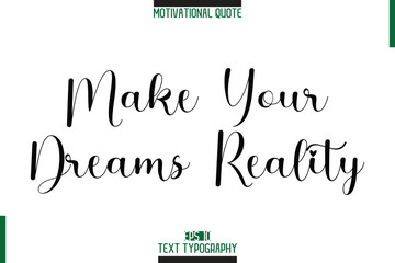 Fototapeta premium Make Your Dreams Reality Stylish Typography Text Motivational Phrase