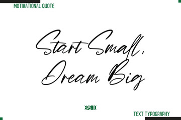Start Small, Dream Big Cursive Calligraphy Text Inspirational Saying