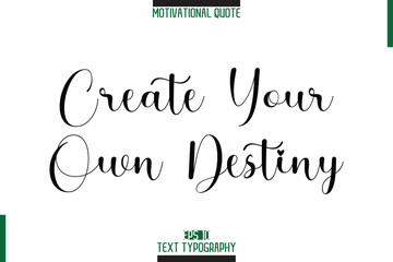 Create Your Own Destiny Stylish Typography Text Motivational Phrase