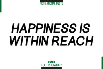 Happiness Is Within Reach Motivational Quote Stylish Text Typography