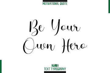 Be Your Own Hero Stylish Typography Text Motivational Phrase