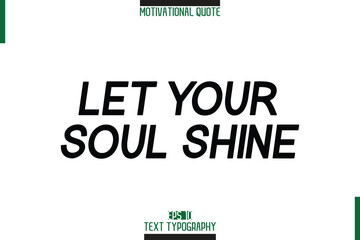 Let Your Soul Shine Motivation Quote Stylish Text Typography