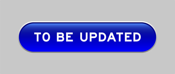 Blue color capsule shape button with word to be updated on gray background