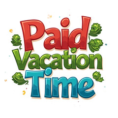 Paid Vacation Time. An illustration for design purposes. It may be used to make stickers, patches, phone covers, posters, t-shirts, and mugs, among other items.