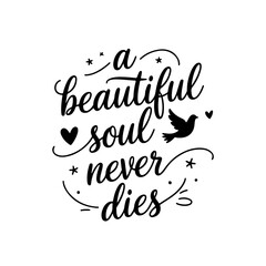 A Beautiful Soul Never Dies. Memorial Quotes Vector Design Isolated on White Background