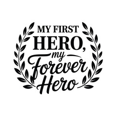 My first hero, my forever hero