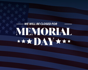 Memorial Day Background Design. We will be closed for Memorial Day.