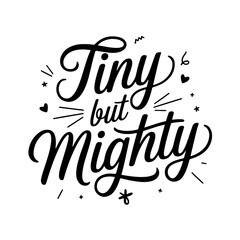 Tiny but Mighty. Baby Girl Quotes Vector Design Isolated on White Background