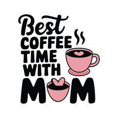 Best coffee time with mom typography design vector illustration