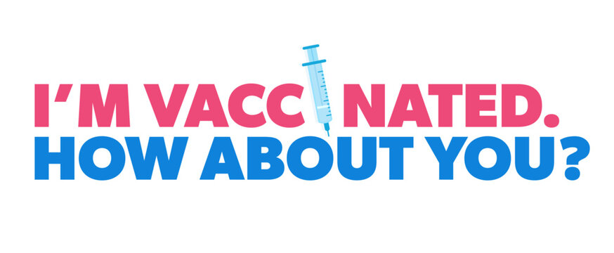 I’m vaccinated.How about you? Colorful health infographic with bold text and a syringe.