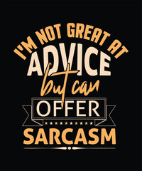 I_m Not Great at Advice but can offer sarcasm t shirt design.