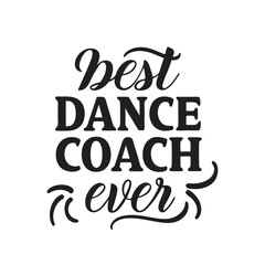 Best Dance Coach Ever - Dancing T shirt Design, Handmade calligraphy vector illustration