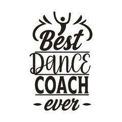 Best Dance Coach Ever - Dancing T shirt Design, Handmade calligraphy vector illustration