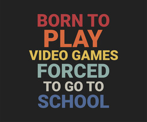 Fototapeta premium Born to play video games forced to go to school, trendy gaming T shirt design featuring fun quotes and gamer graphics, perfect for console and PC players